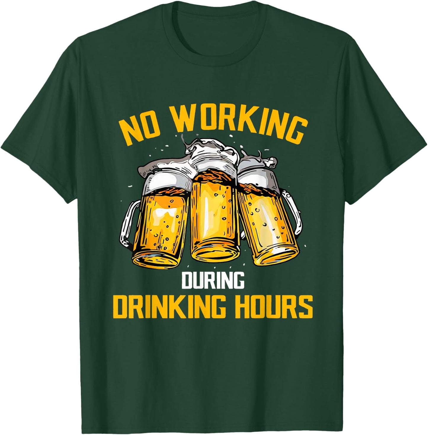 Beer No Working During Drinking Hours T-Shirt - T-Shirt | Forest