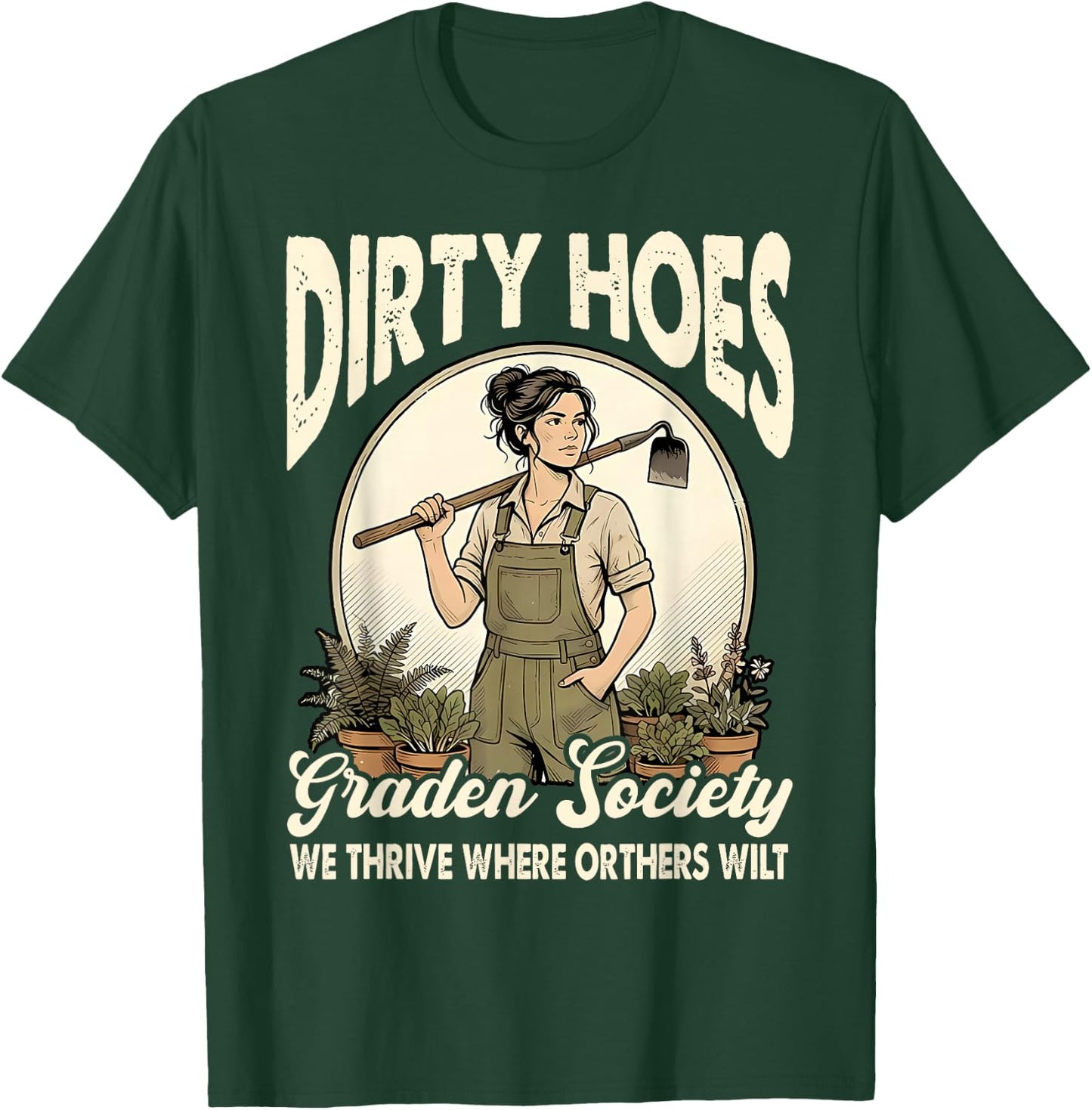 Dirty Hoes Garden Society We Thrive Where Others Wilt Plant T-Shirt - T-Shirt | Forest