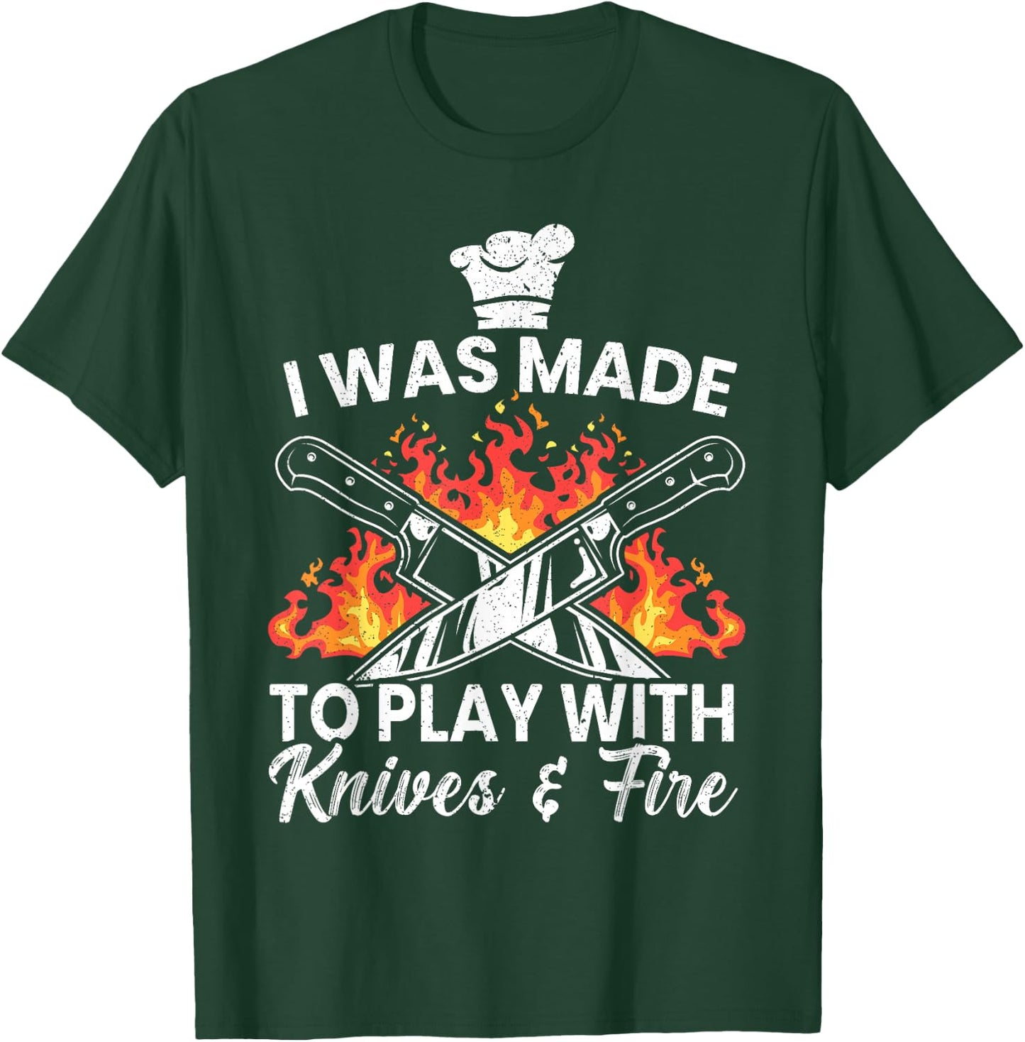 I Was Made To Play With Knives And Fire Culinary Chef T-Shirt - T-Shirt | Forest