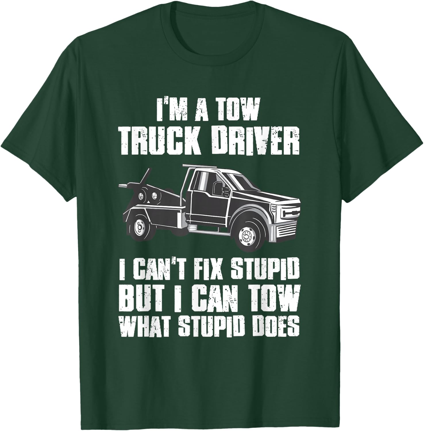I'm a Tow Truck Driver I Can't Fix Stupid Gift Towing T-Shirt - T-Shirt | Forest