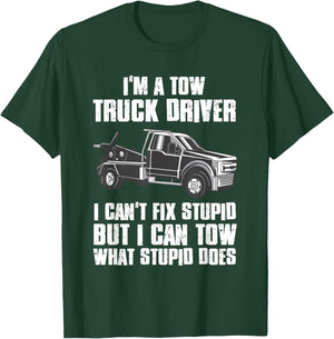 I'm a Tow Truck Driver I Can't Fix Stupid Gift Towing T-Shirt - T-Shirt | Forest