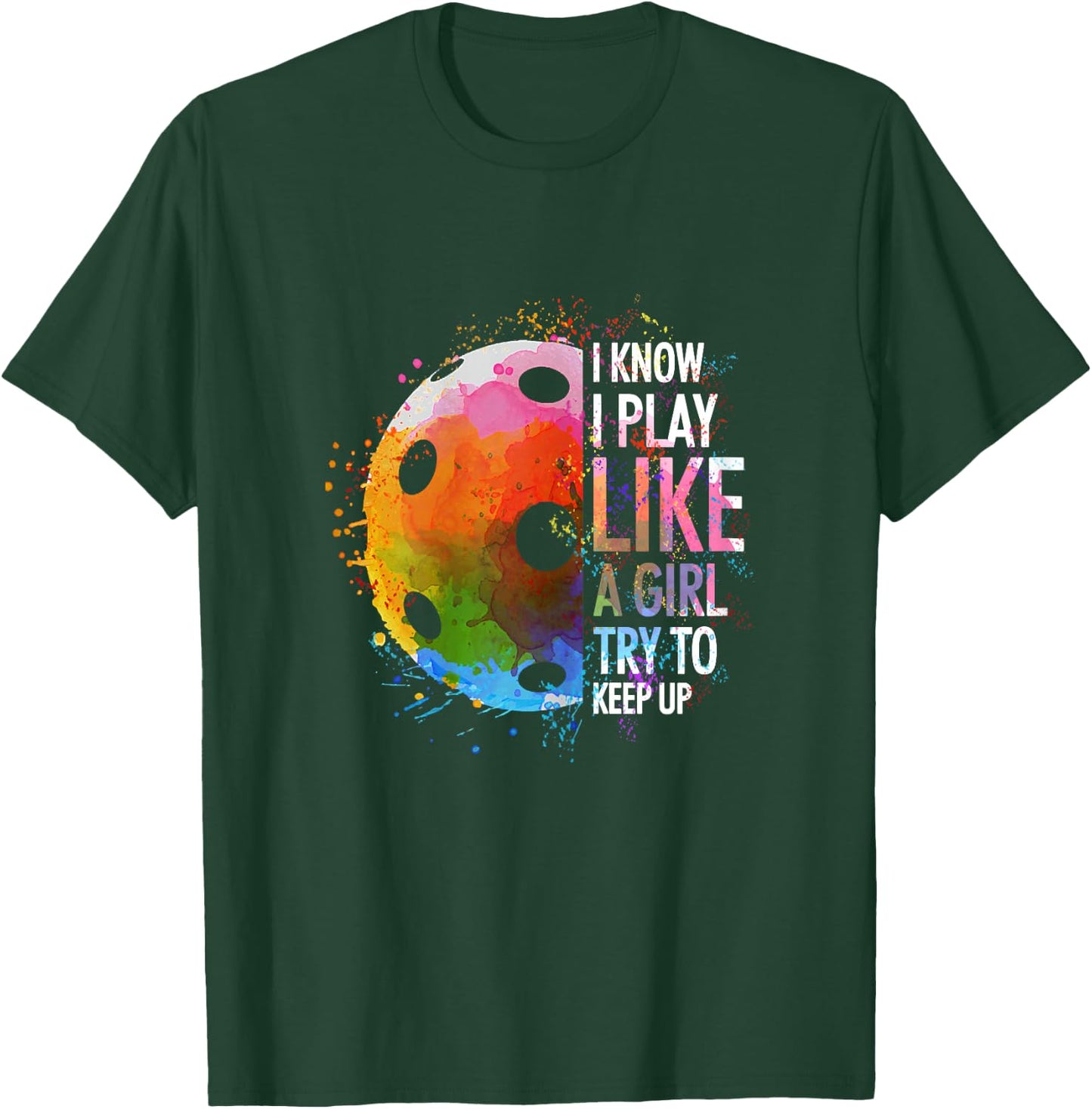 I Know I Play Like A Girl Funny Pickleball Player T-Shirt - T-Shirt | Forest
