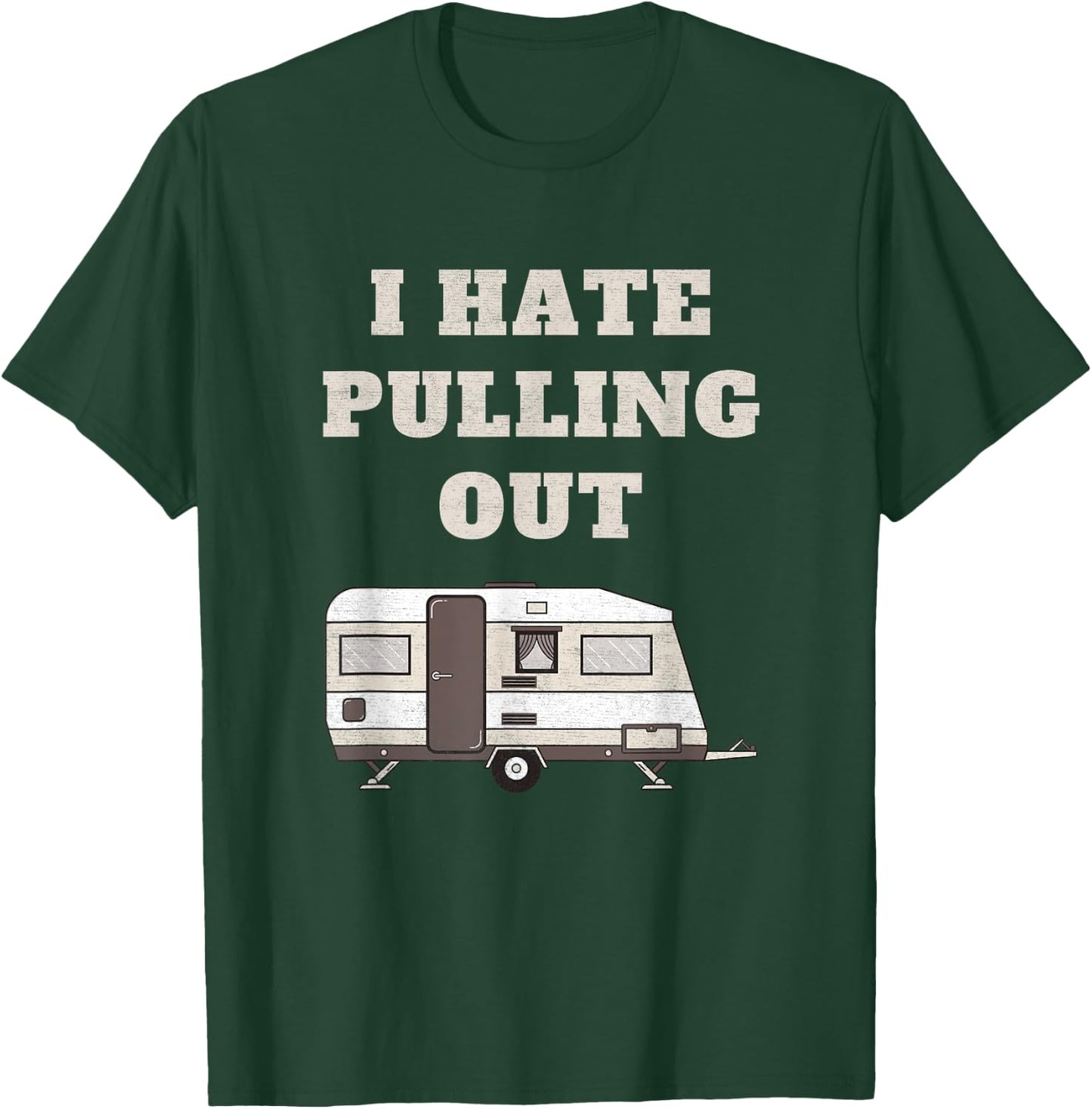 I Hate Pulling Out Funny Camper Camp Camping Trailer Vintage T-Shirt - T-Shirt | Forest