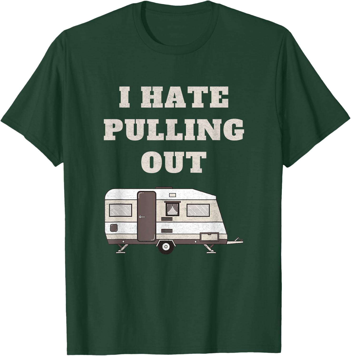 I Hate Pulling Out Funny Camper Camp Camping Trailer Vintage T-Shirt - T-Shirt | Forest