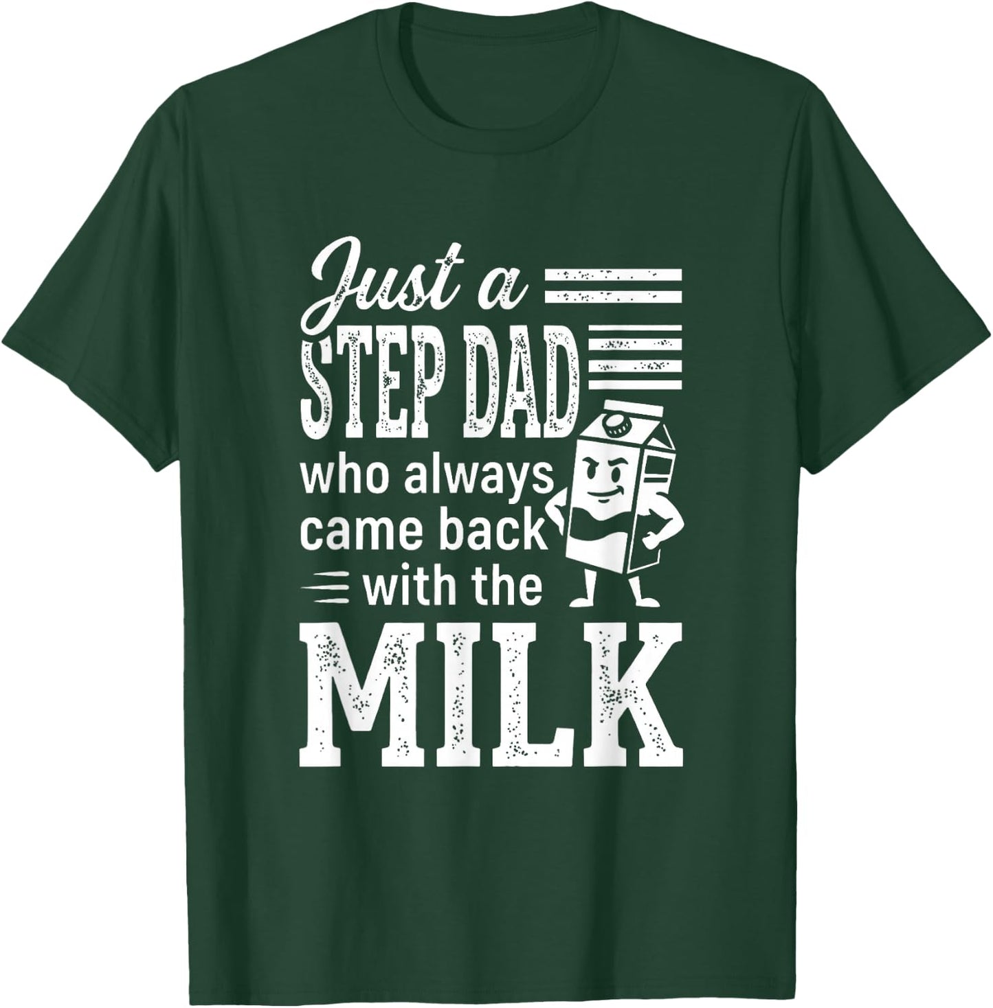 Just a Step Dad Who Always Came Back with The Milk T-Shirt - T-Shirt | Forest