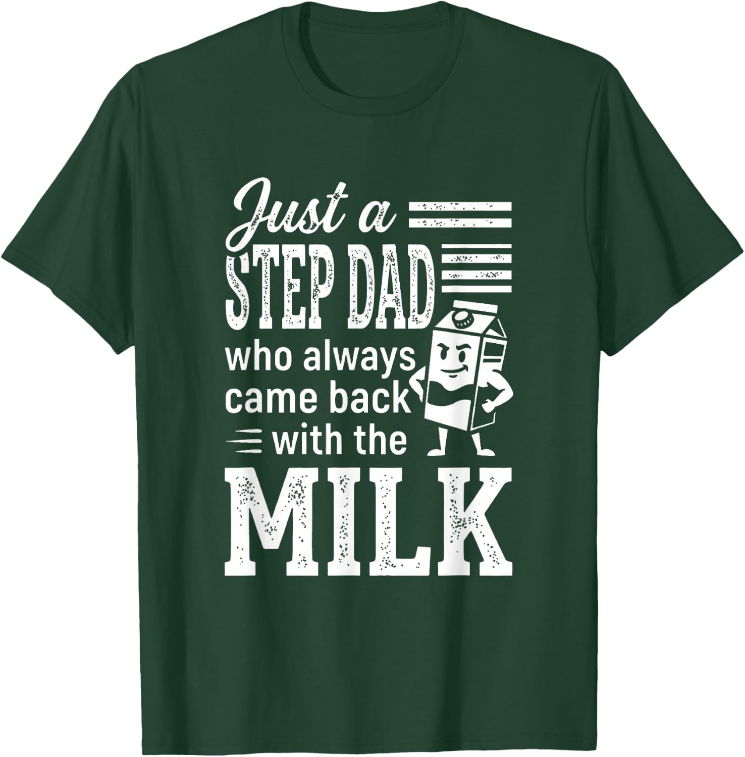 Just a Step Dad Who Always Came Back with The Milk T-Shirt - T-Shirt | Forest