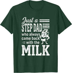 Just a Step Dad Who Always Came Back with The Milk T-Shirt - T-Shirt | Forest