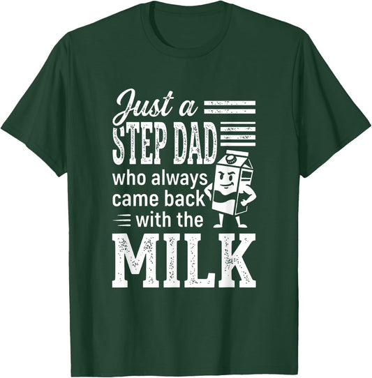 Just a Step Dad Who Always Came Back with The Milk T-Shirt - T-Shirt | Forest