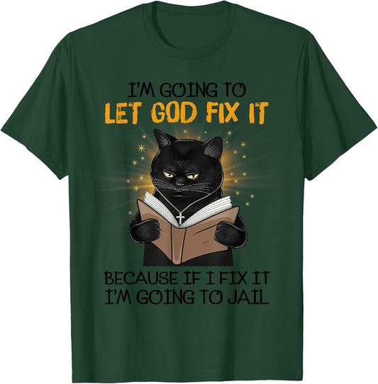 Cat Let God Fix It Because If I Fix It I'm Going To Jail Women T-Shirt - T-Shirt | Forest