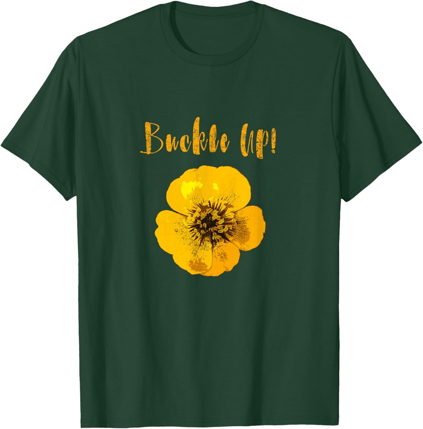 Buckle Up Buttercup Motivational T-Shirt - T-Shirt | Forest