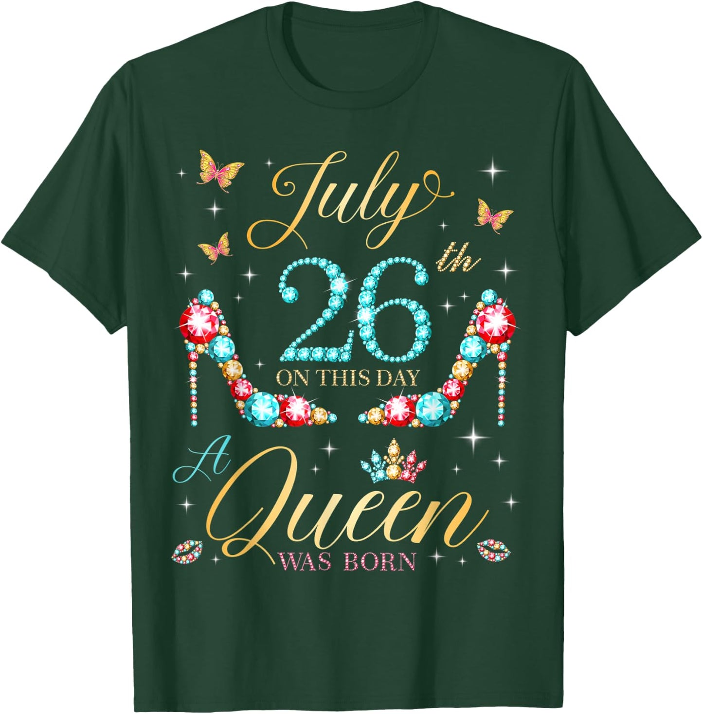 On July 26th A Queen Was Born 26th July Birthday Women Girls T-Shirt - T-Shirt | Forest