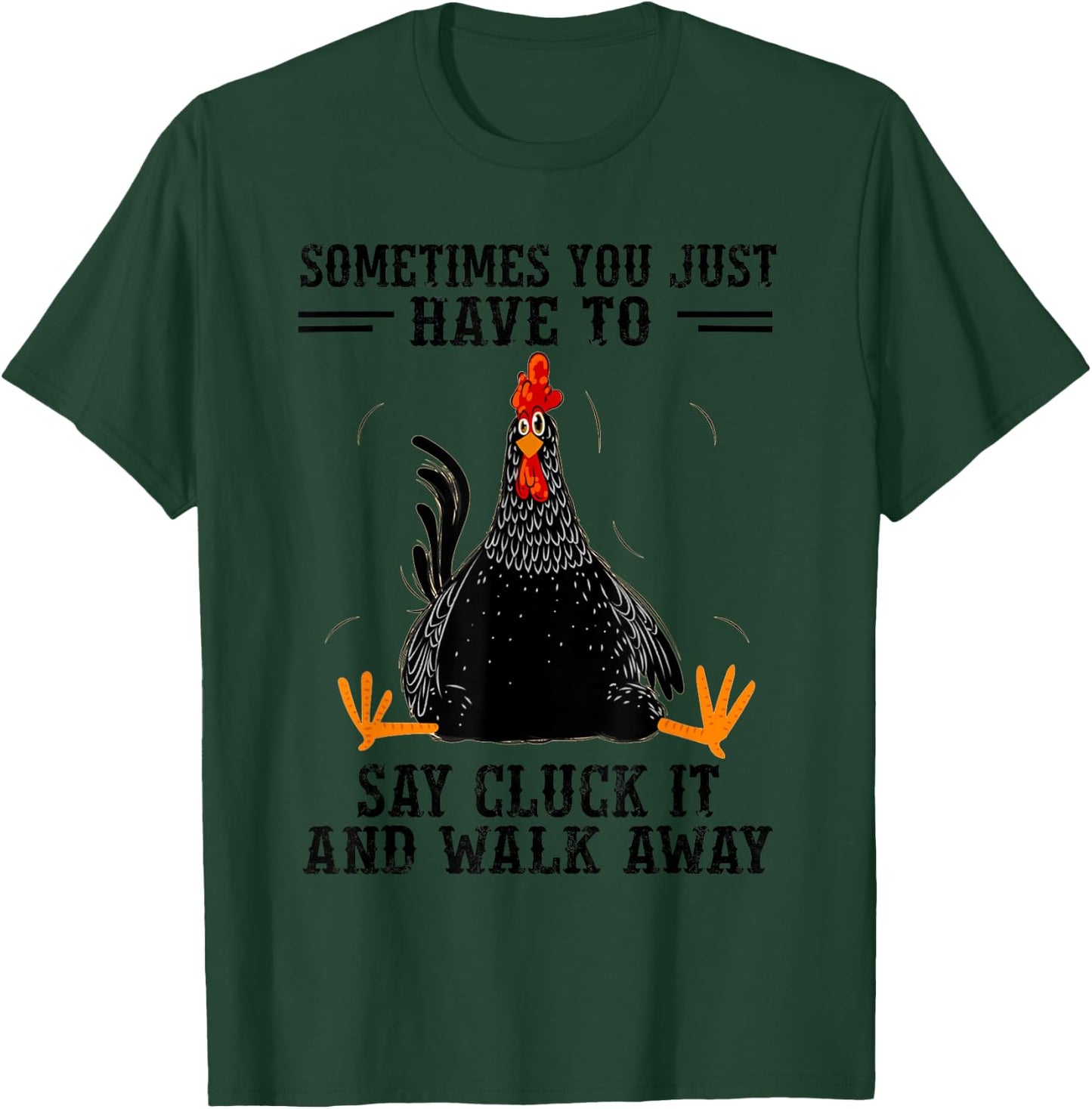 Sometimes You Just Have To Say Cluck It And Walk Away T-Shirt - T-Shirt | Forest
