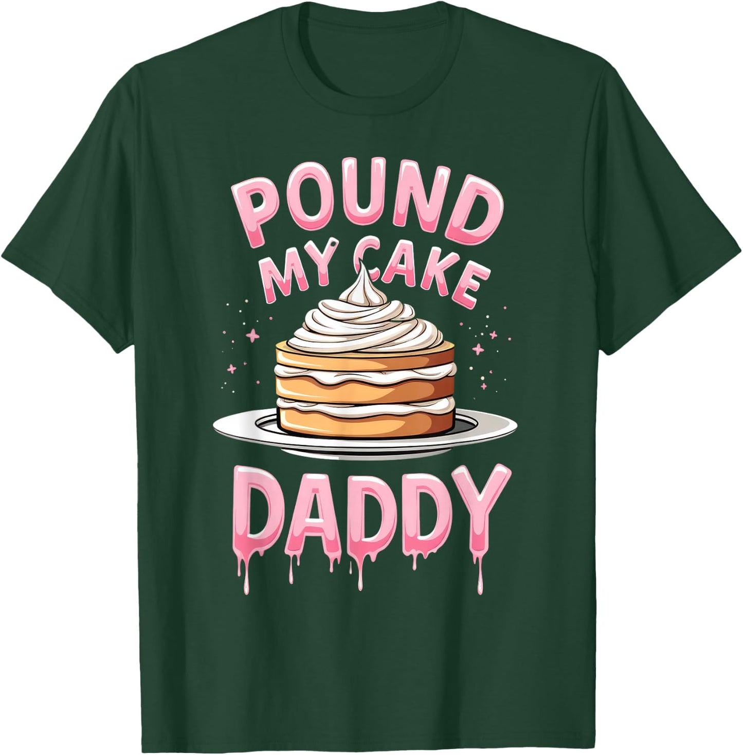 Adult Humor Inappropriate Embarrassing Pound My Cake Daddy T-Shirt - T-Shirt | Forest