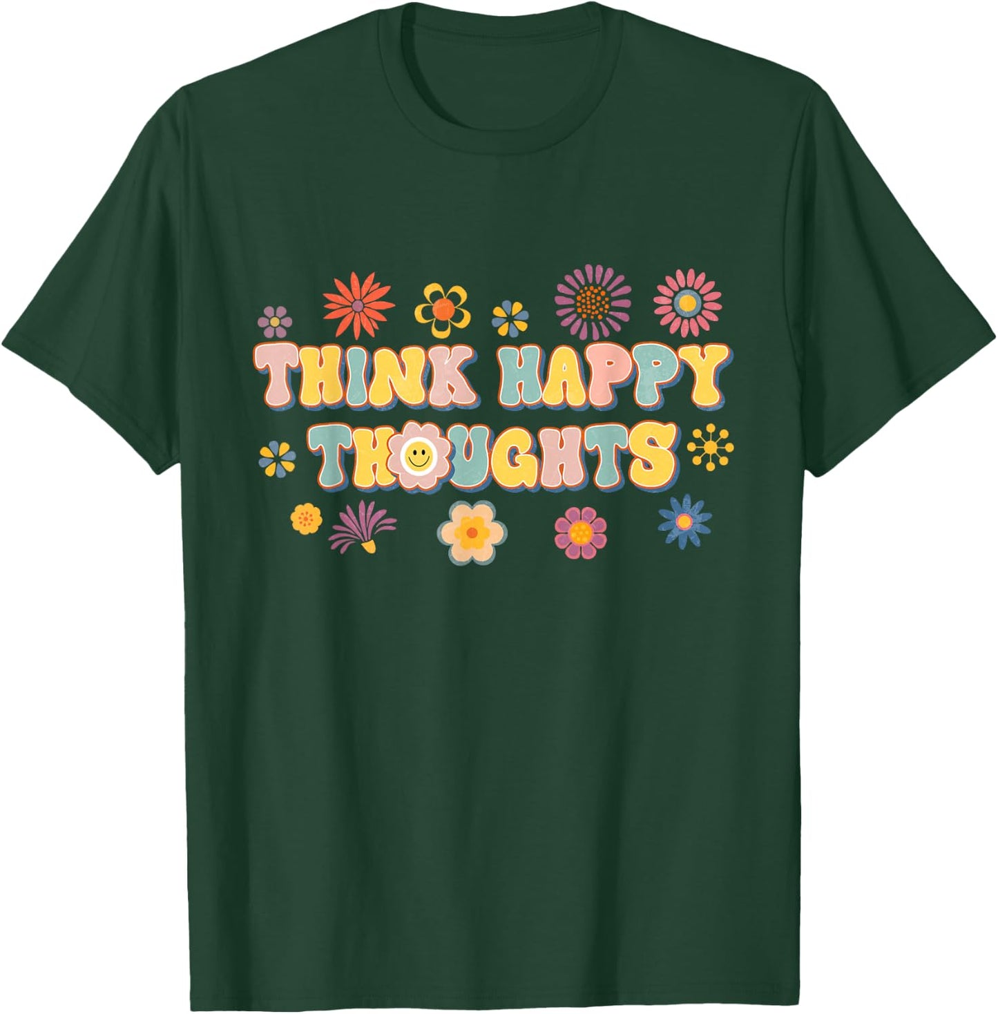 Think Happy Thoughts Teens Spring Positive Message Teachers T-Shirt - T-Shirt | Forest
