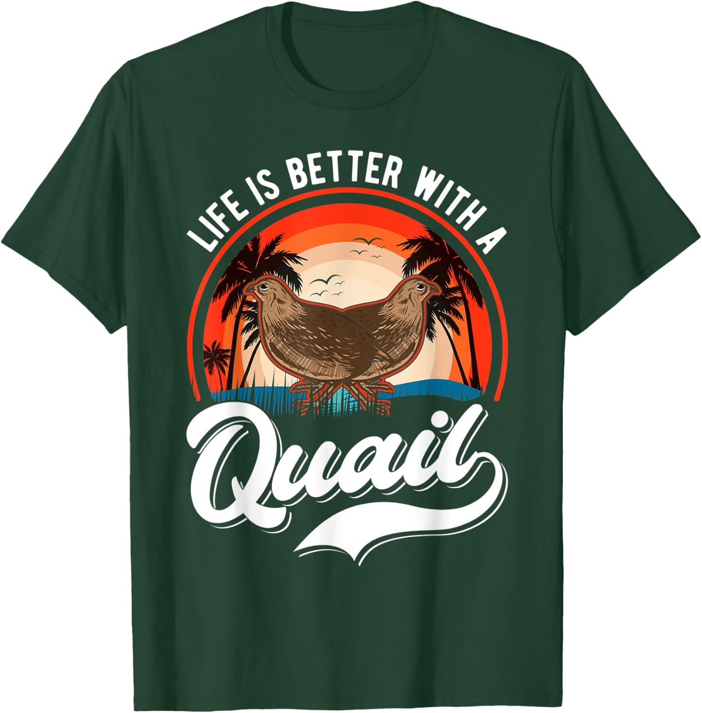Life is better with a Quail Quail Quail Farmers Quail T-Shirt - T-Shirt | Forest