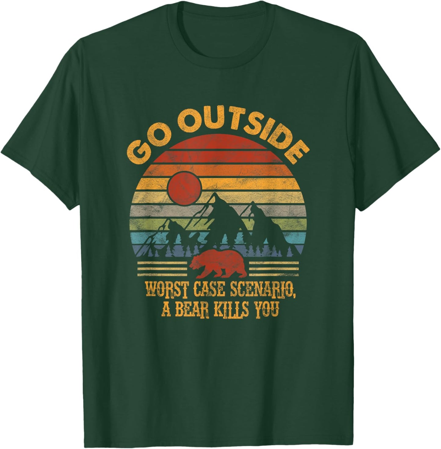 Go Outside Worst Case Scenario A Bear Kills You Camping T-Shirt - T-Shirt | Forest