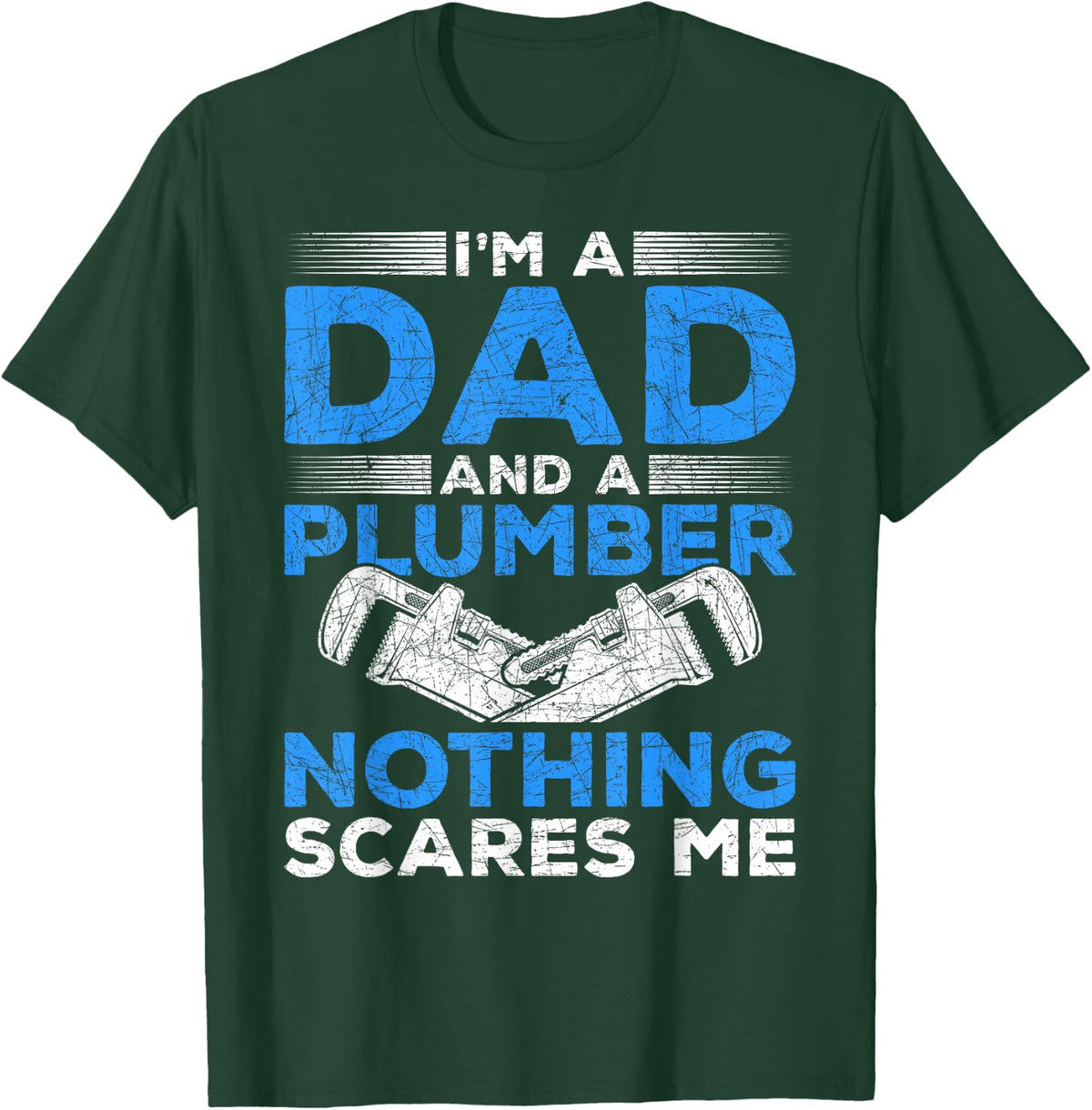 Im A Dad And A Plumber Nothing Scares Me Plumber T-Shirt - T-Shirt | Forest