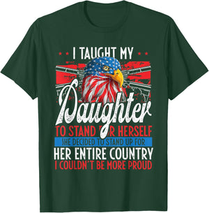I Taught My Daughter To Stand Up Proud July 4 Freedom T-Shirt - T-Shirt | Forest