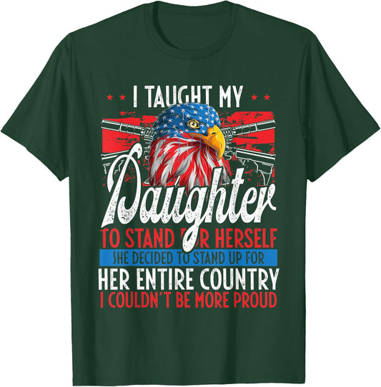 I Taught My Daughter To Stand Up Proud July 4 Freedom T-Shirt - T-Shirt | Forest