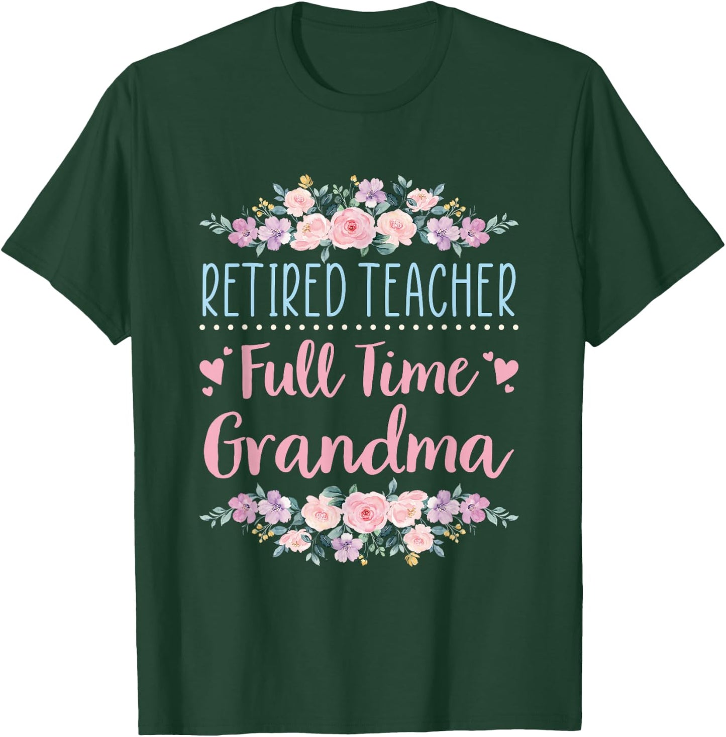 Retired Teacher Full Time Grandma Teaching Retirement T-Shirt - T-Shirt | Forest