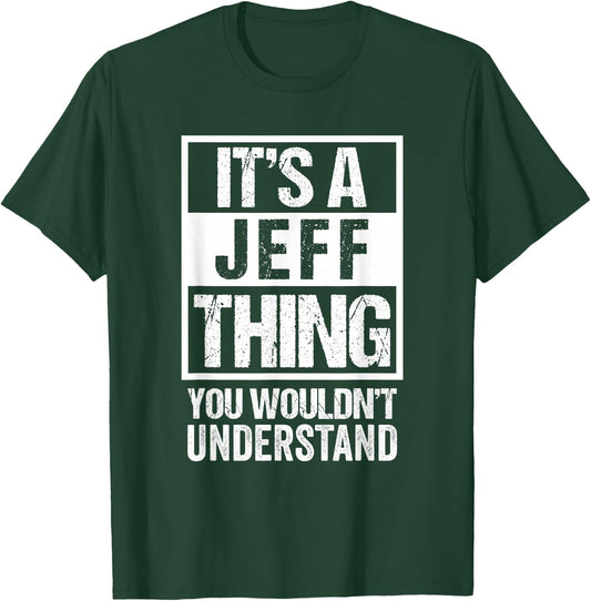 It's A Jeff Thing You Wouldn't Understand T-Shirt - T-Shirt | Forest