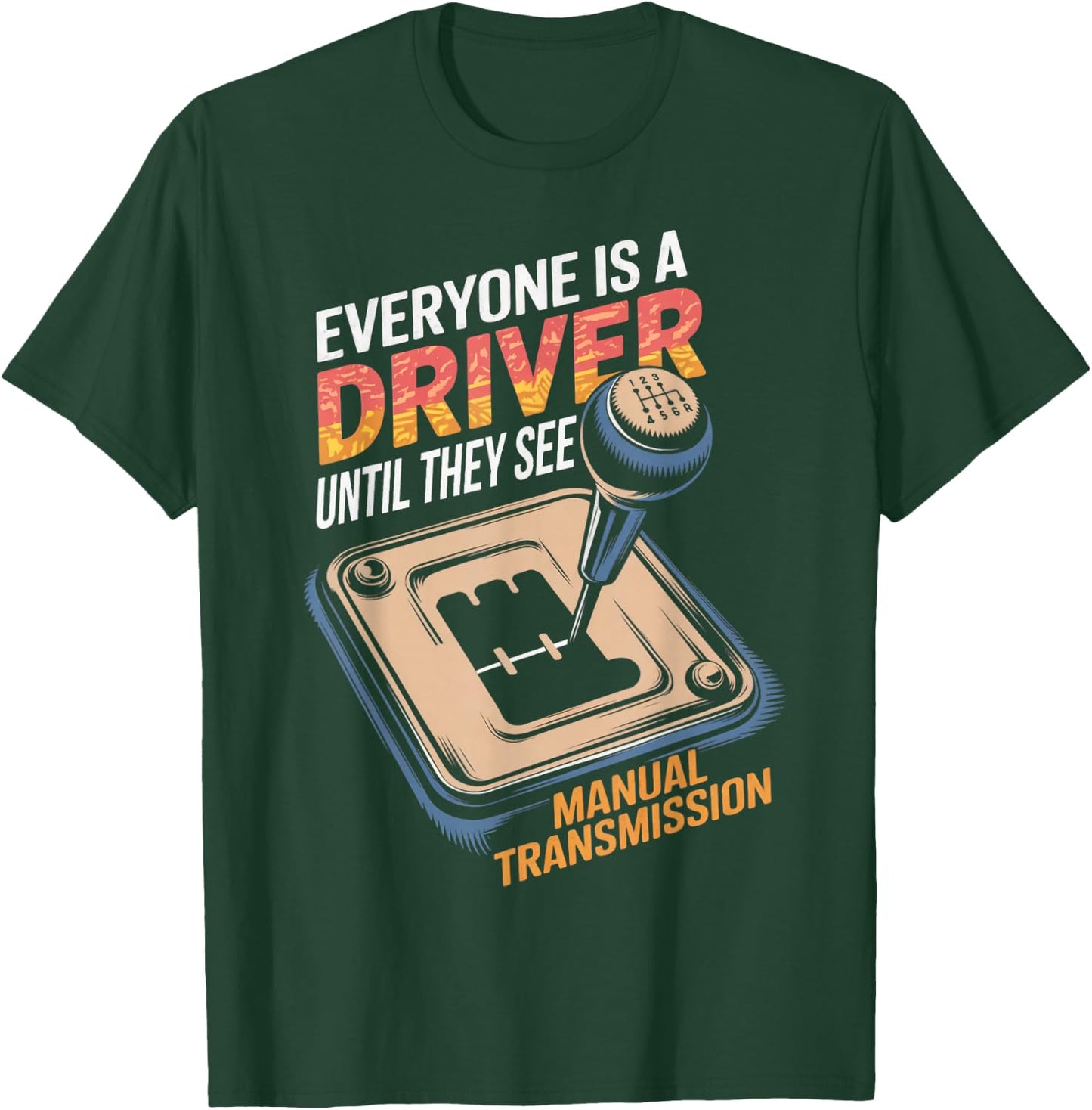 Everyone Is A Driver Gear Stick Driver Manual Transmission T-Shirt - T-Shirt | Forest