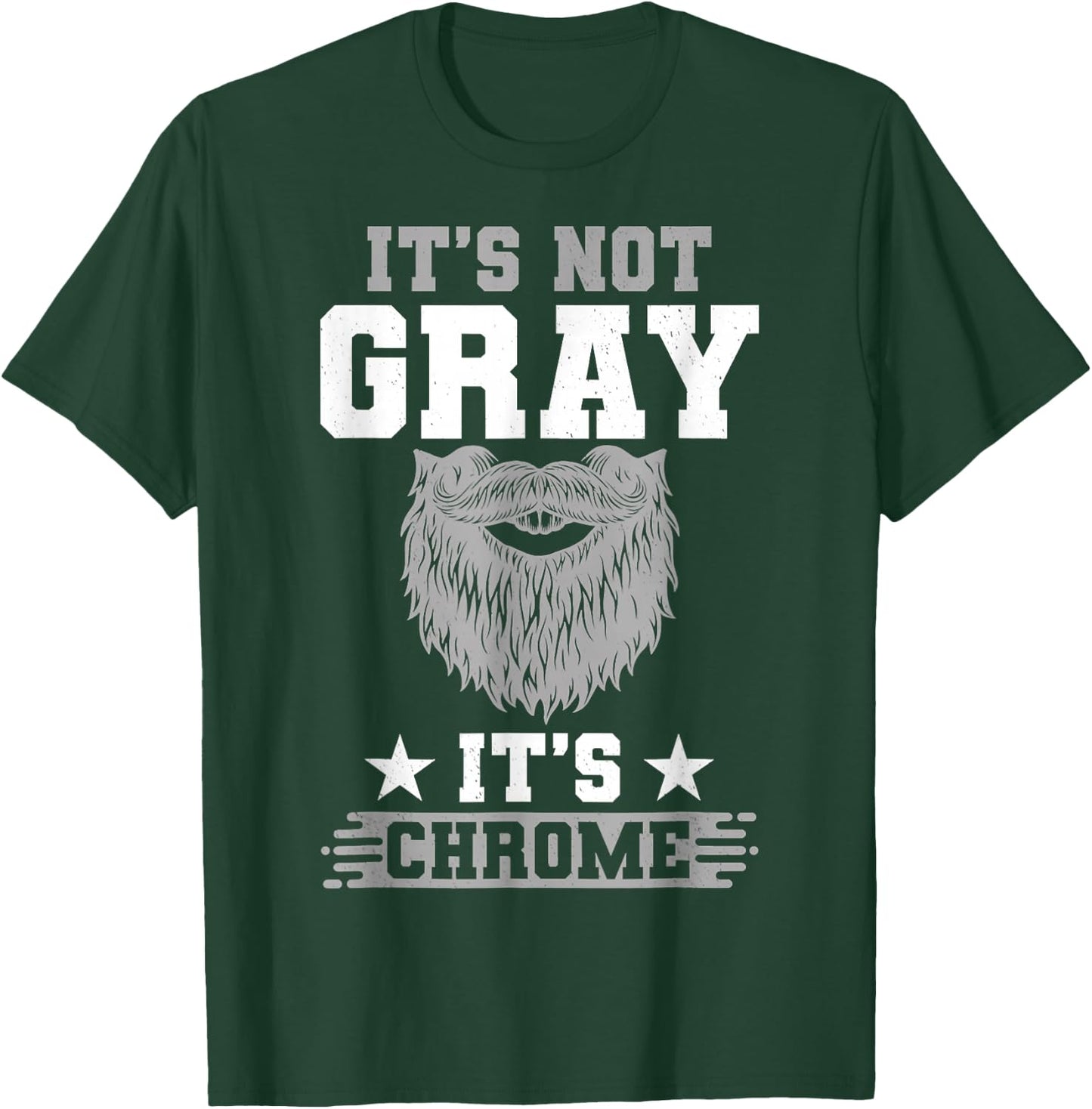 Its Not Gray Its Chrome Beard Wearer Bearded Man H.ipster T-Shirt - T-Shirt | Forest