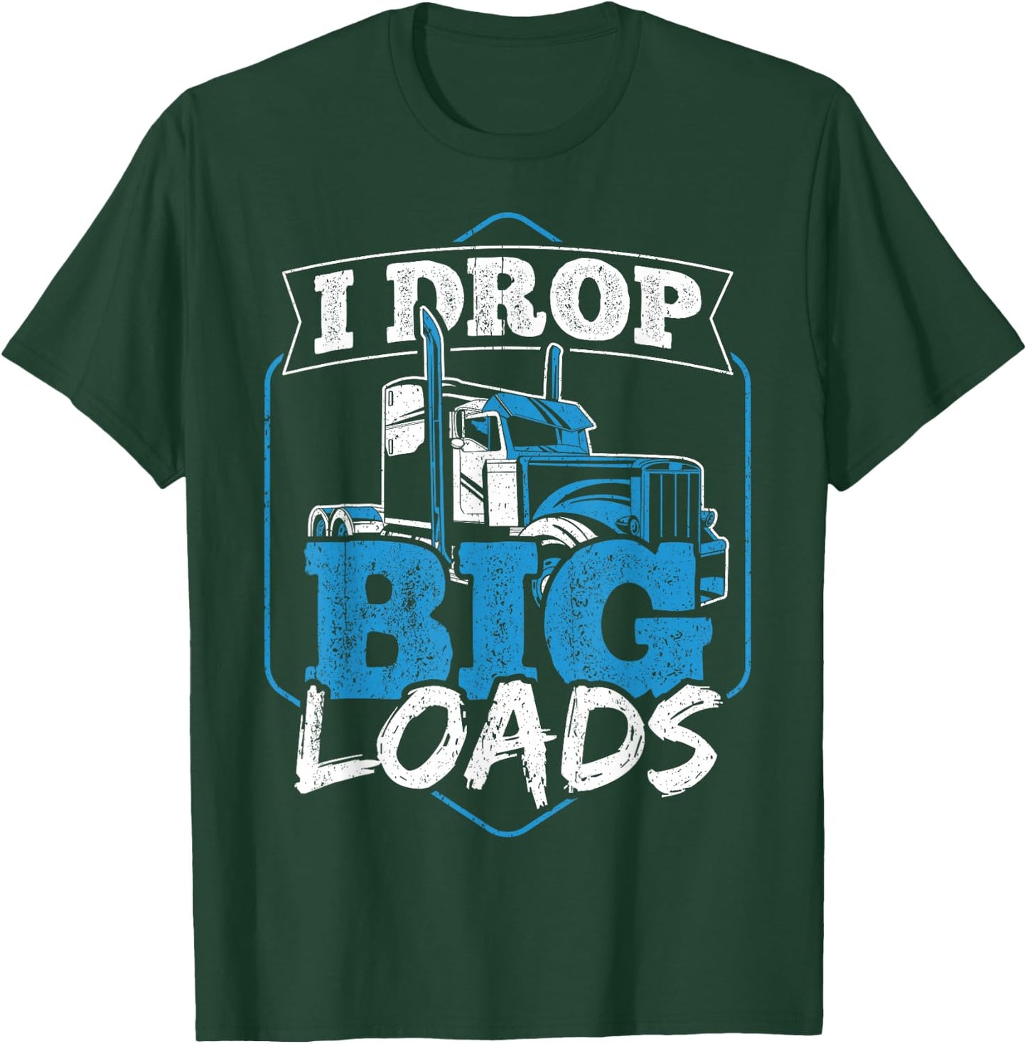 I Drop Big Loads - Truck Transporter T-Shirt - T-Shirt | Forest