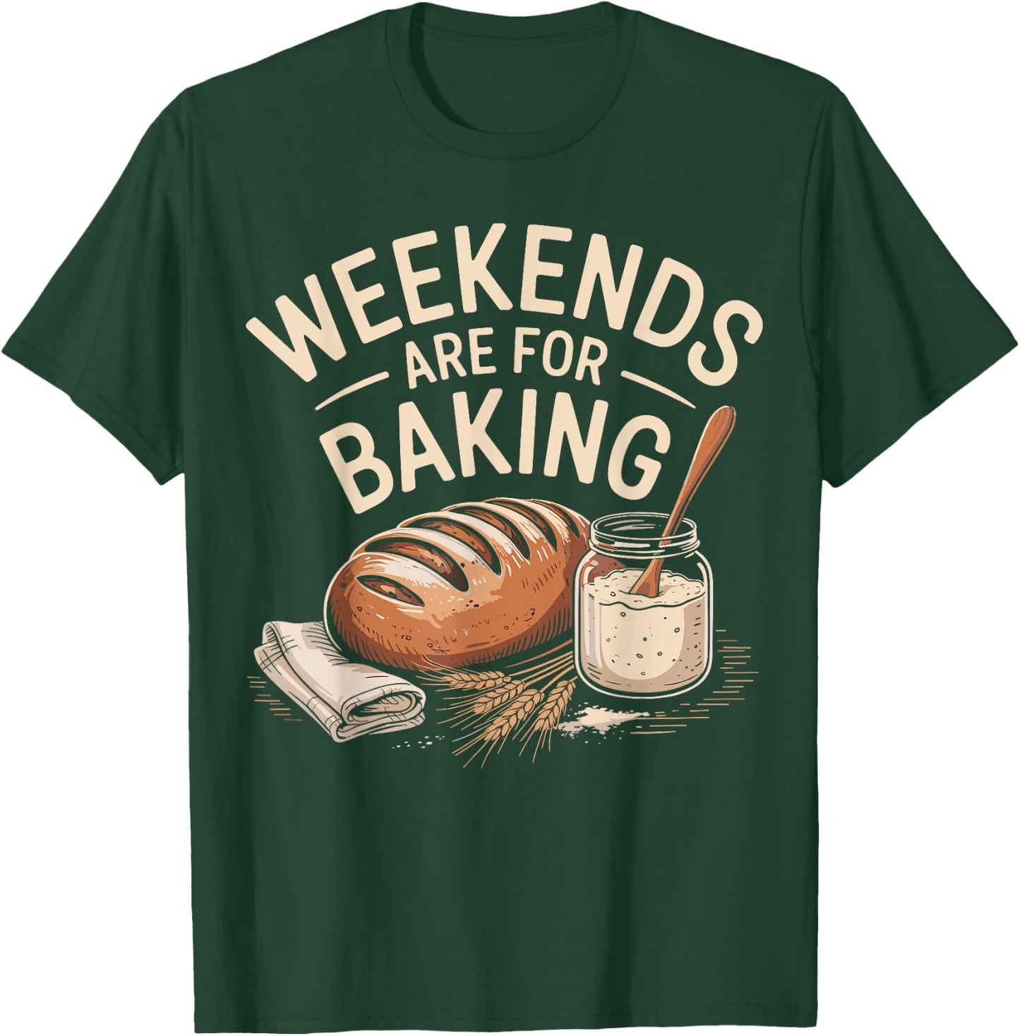 Weekends are for Banking Bread Sourdough Starter Culture T-Shirt - T-Shirt | Forest