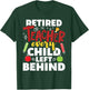 Retired Teacher Every Child Left Behind - Retiree Retirement T-Shirt - T-Shirt | Forest