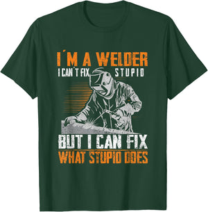 I´m A Welder I Can´t Fix Stupid Welder Welding T-Shirt - T-Shirt | Forest