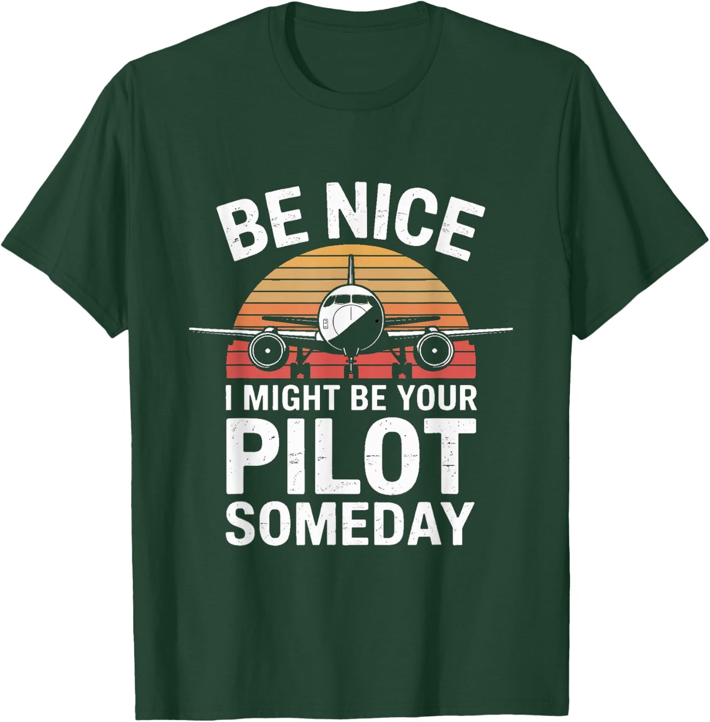 Be Nice I Might Be Your Pilot Someday Aviation T-Shirt - T-Shirt | Forest