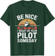 Be Nice I Might Be Your Pilot Someday Aviation T-Shirt - T-Shirt | Forest