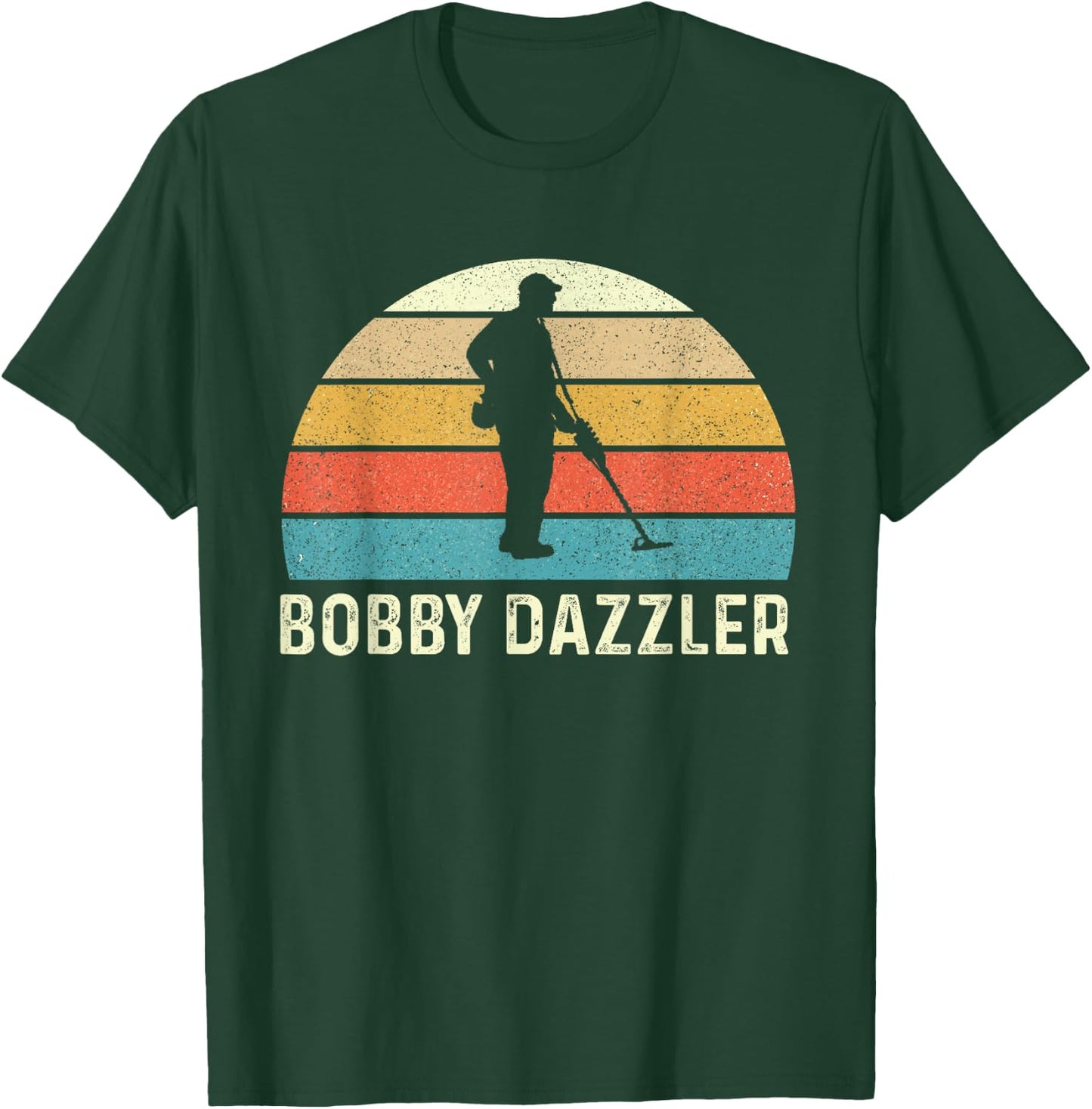 Bobby Dazzler - Metal Detecting Treasure Hunting Detectorist T-Shirt - T-Shirt | Forest