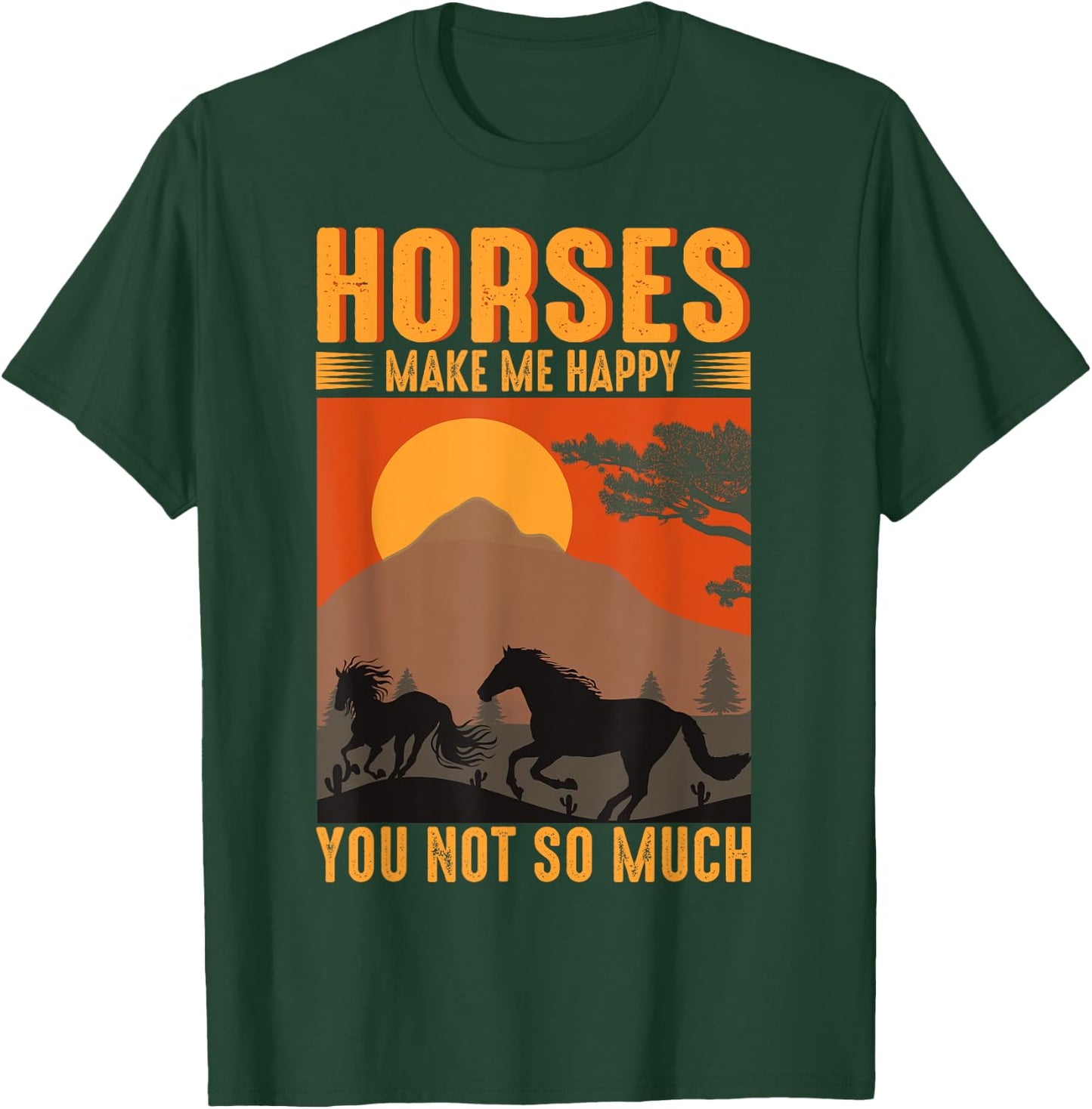 Horses Make Me Happy You Not So Much T-Shirt - T-Shirt | Forest