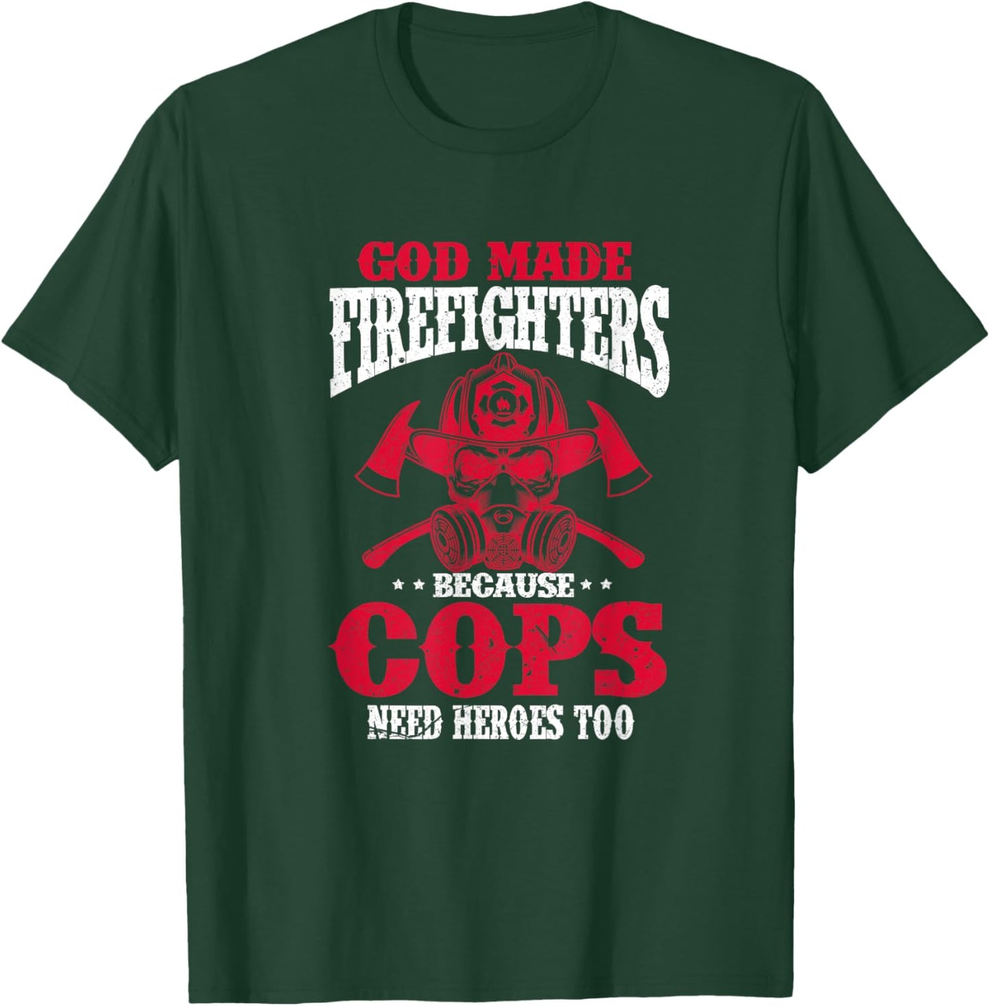 God Made Firefighter Because Cops Need Heroes Too T-Shirt - T-Shirt | Forest