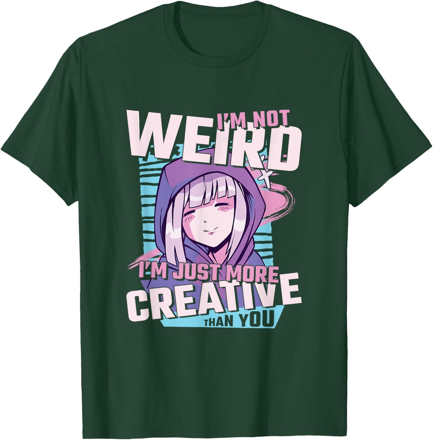 I'm Not Weird I'm Just More Creative Than You Anime T-Shirt - T-Shirt | Forest