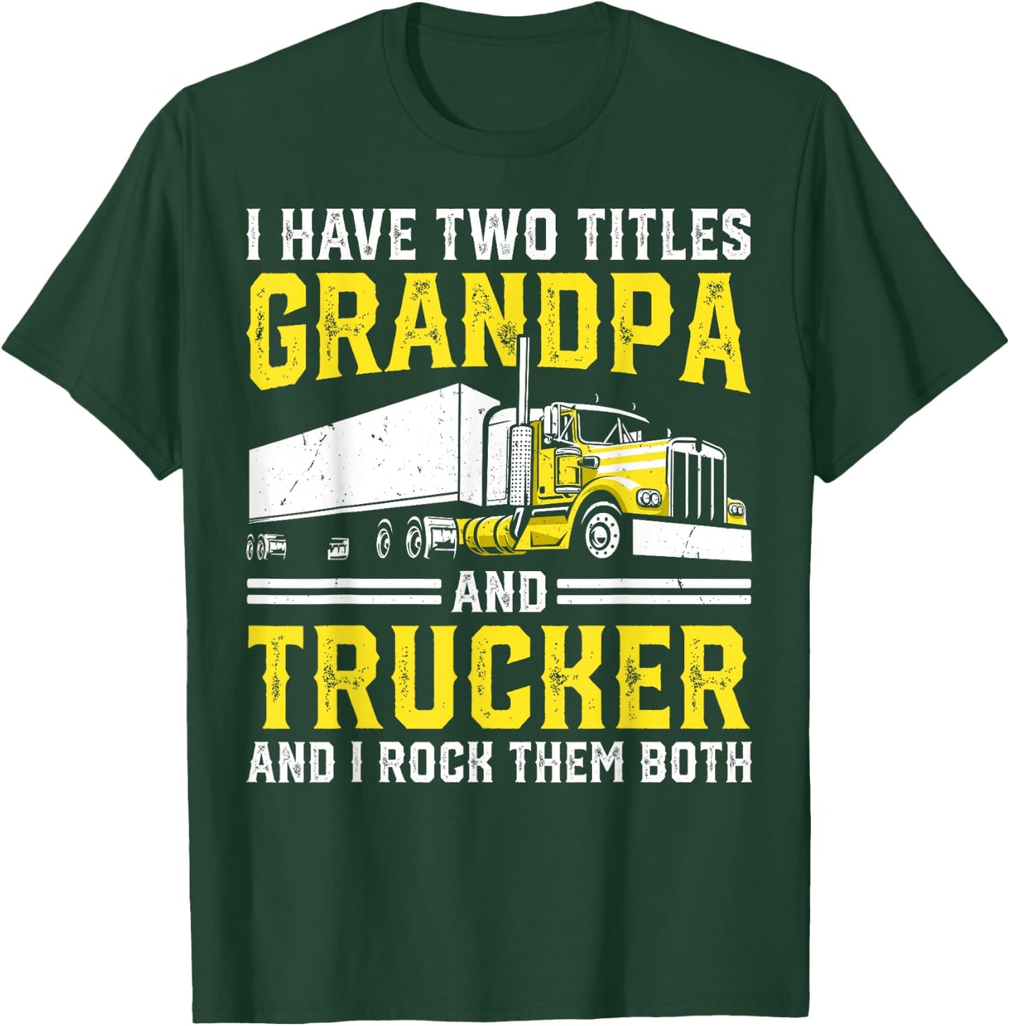 I Have Two Titles: Grandpa and Trucker Big Rig Truck Driver T-Shirt - T-Shirt | Forest