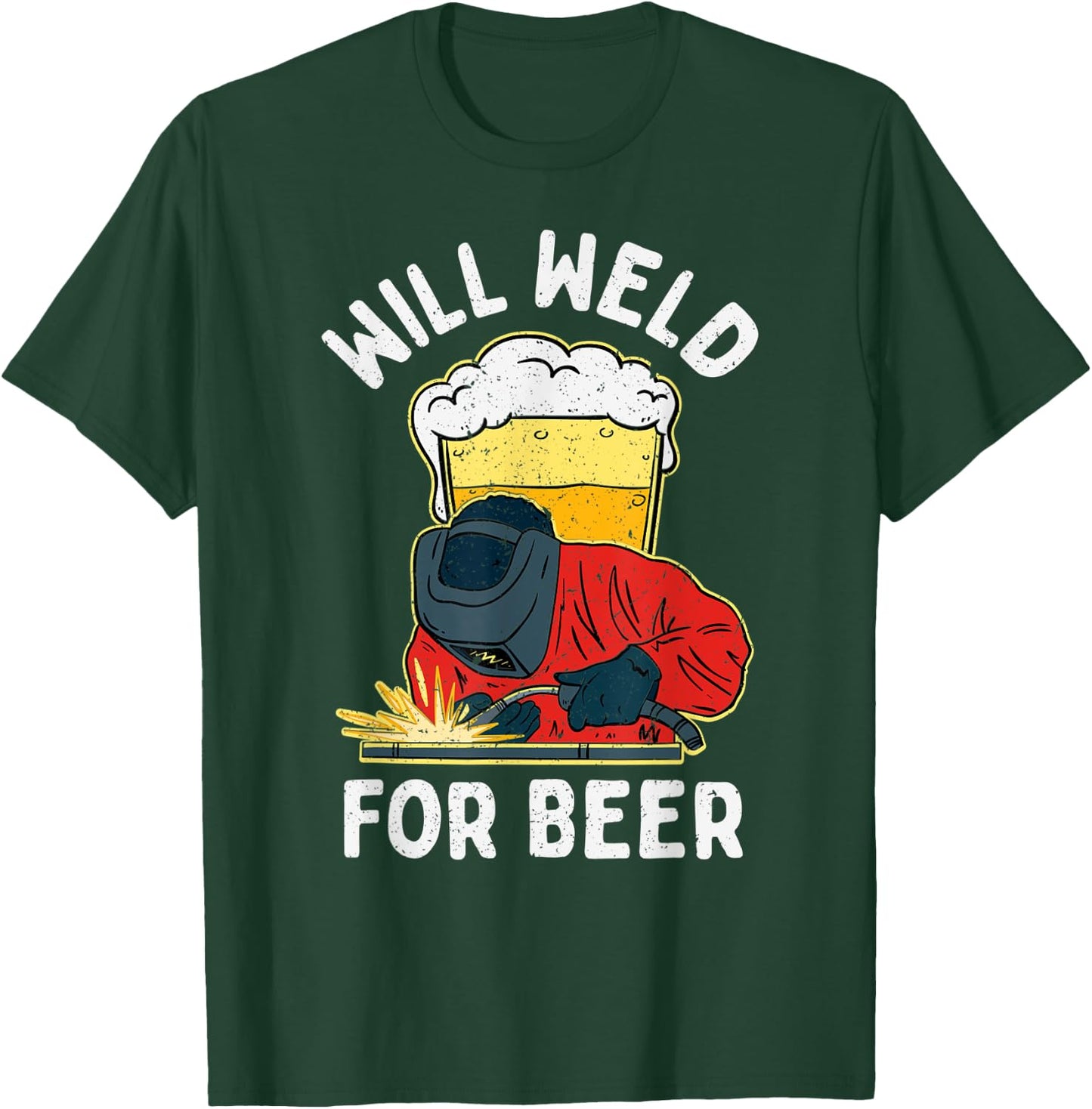 Welder Will Weld for Beer Welding T-Shirt - T-Shirt | Forest