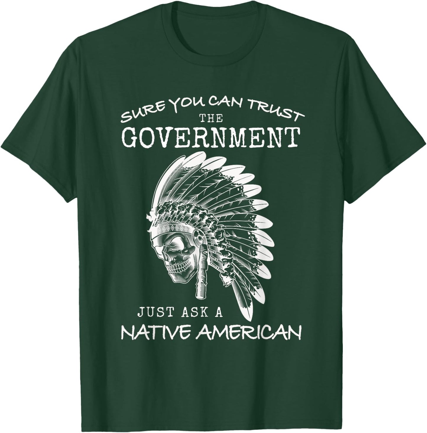 Native American Government Trust Funny Indian USA Indigenous T-Shirt - T-Shirt | Forest
