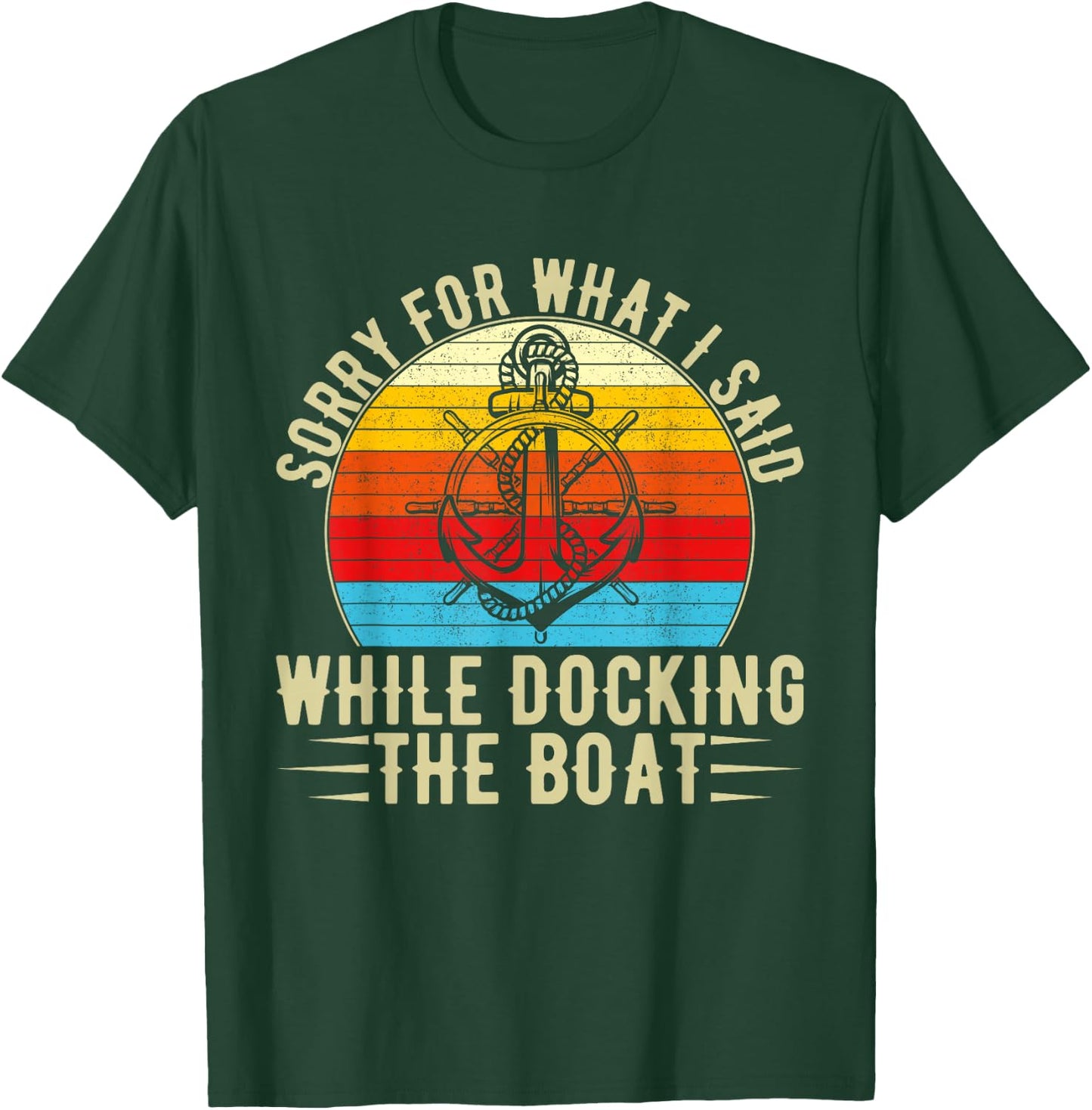 Sorry For What I Said While Docking The Boat T-Shirt - T-Shirt | Forest