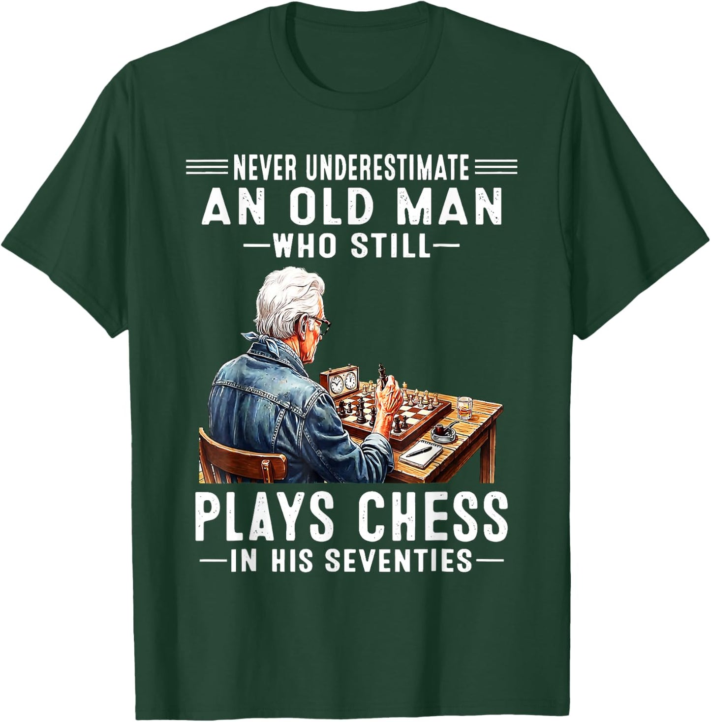 Never Underestimate an Old Man Who Still Plays Chess T-Shirt - T-Shirt | Forest
