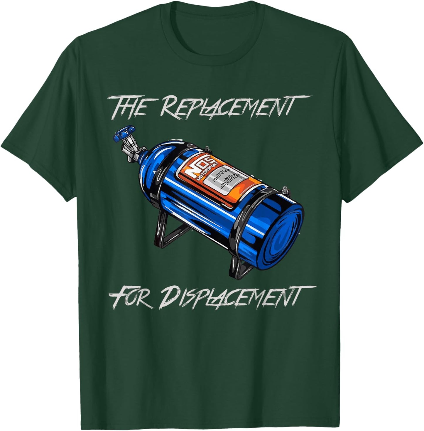 The Replacement for Displacement Nitrous Bottle T-Shirt - T-Shirt | Forest