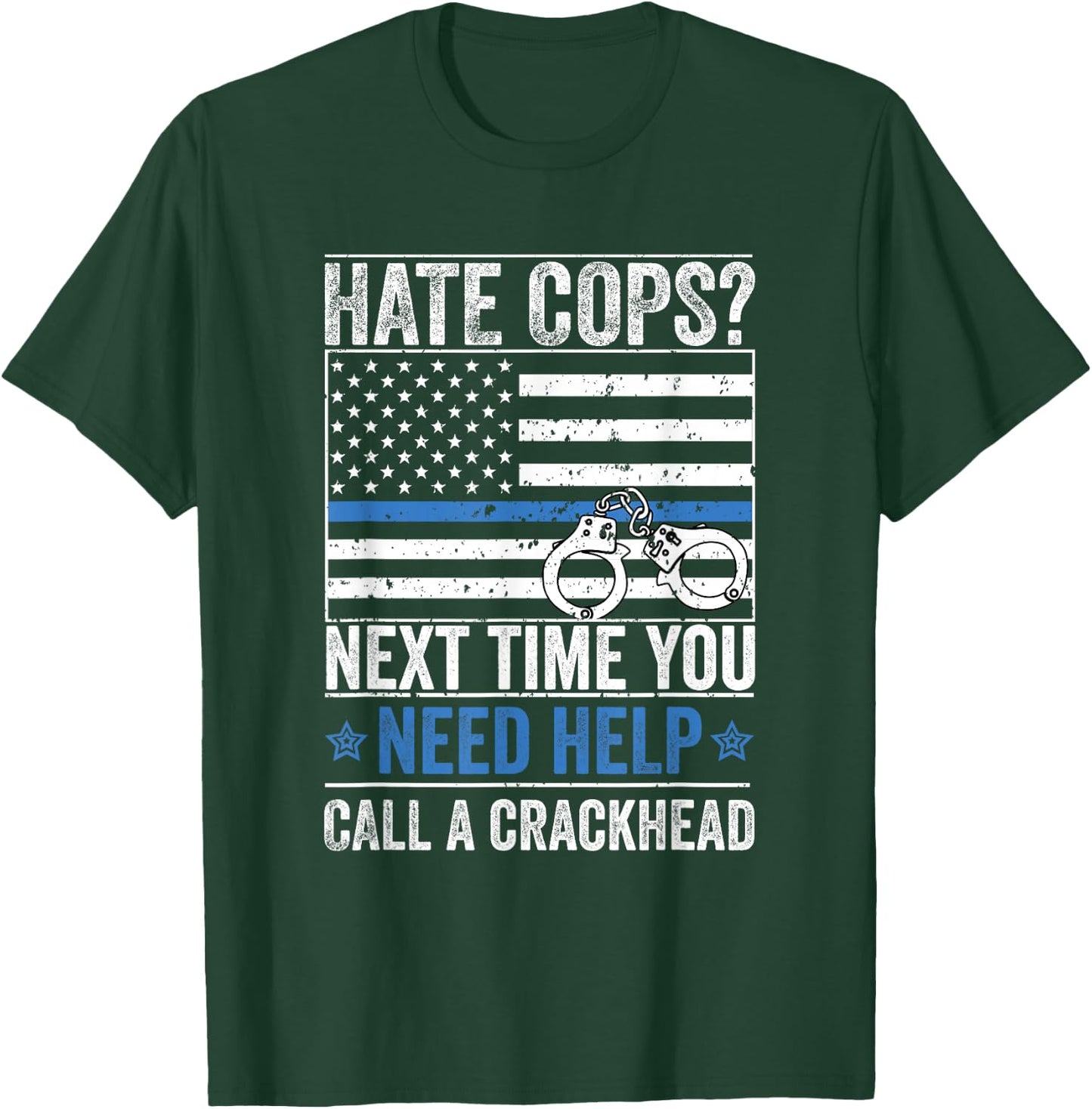 Hate Cops Call A Crackhead T-Shirt - T-Shirt | Forest