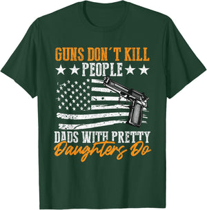 Guns Don't Kill People Dads With Pretty Daughters Do T-Shirt - T-Shirt | Forest