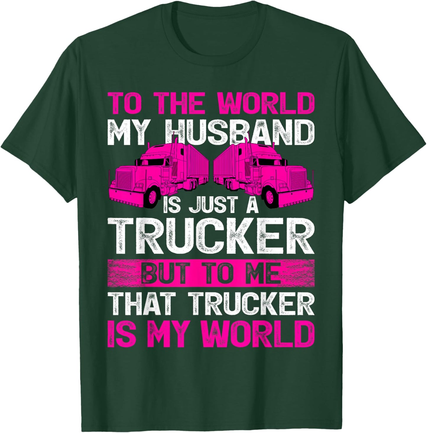 Truck Driver Wife To The World My Husband Is Just A Trucker T-Shirt - T-Shirt | Forest
