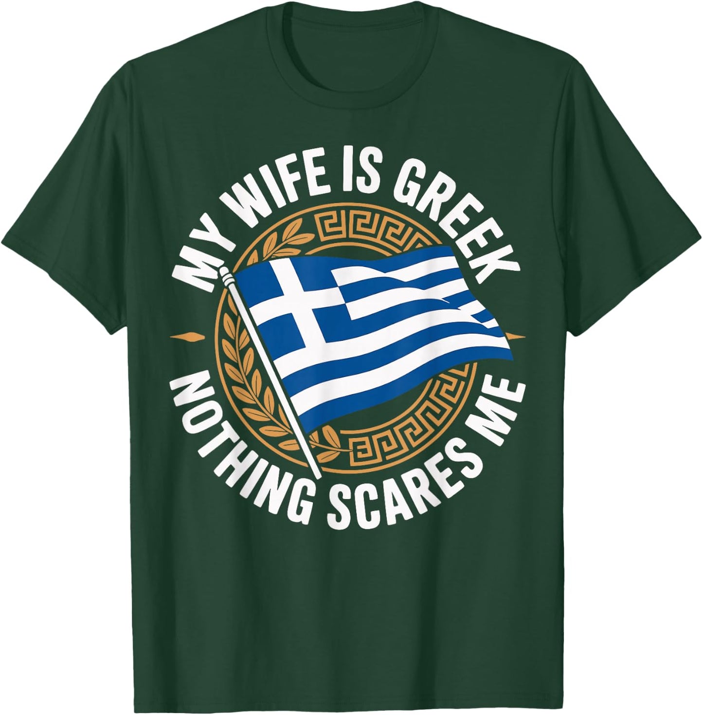 My Wife is Greek Nothing Scares Me T-Shirt - T-Shirt | Forest