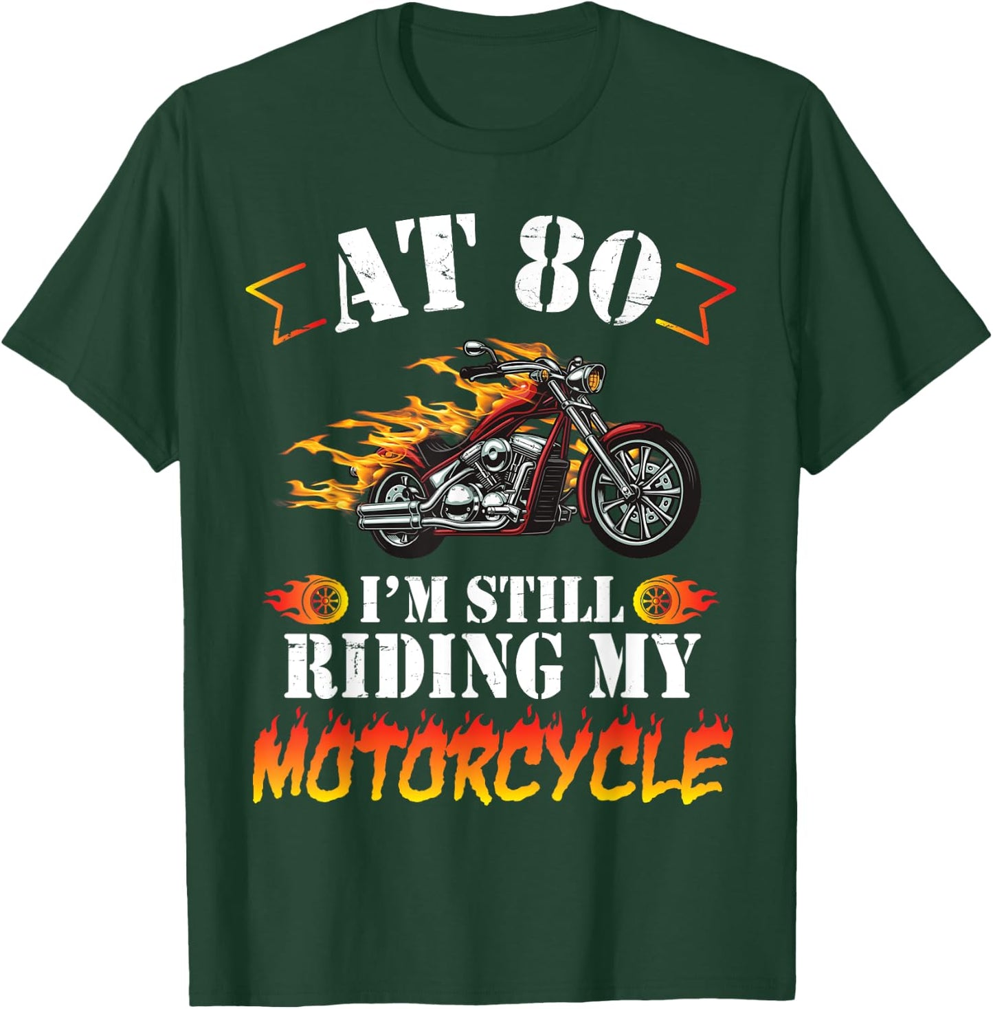 At 80 Years Old I'm Still Riding My Motorcycle Birthday Me T-Shirt - T-Shirt | Forest