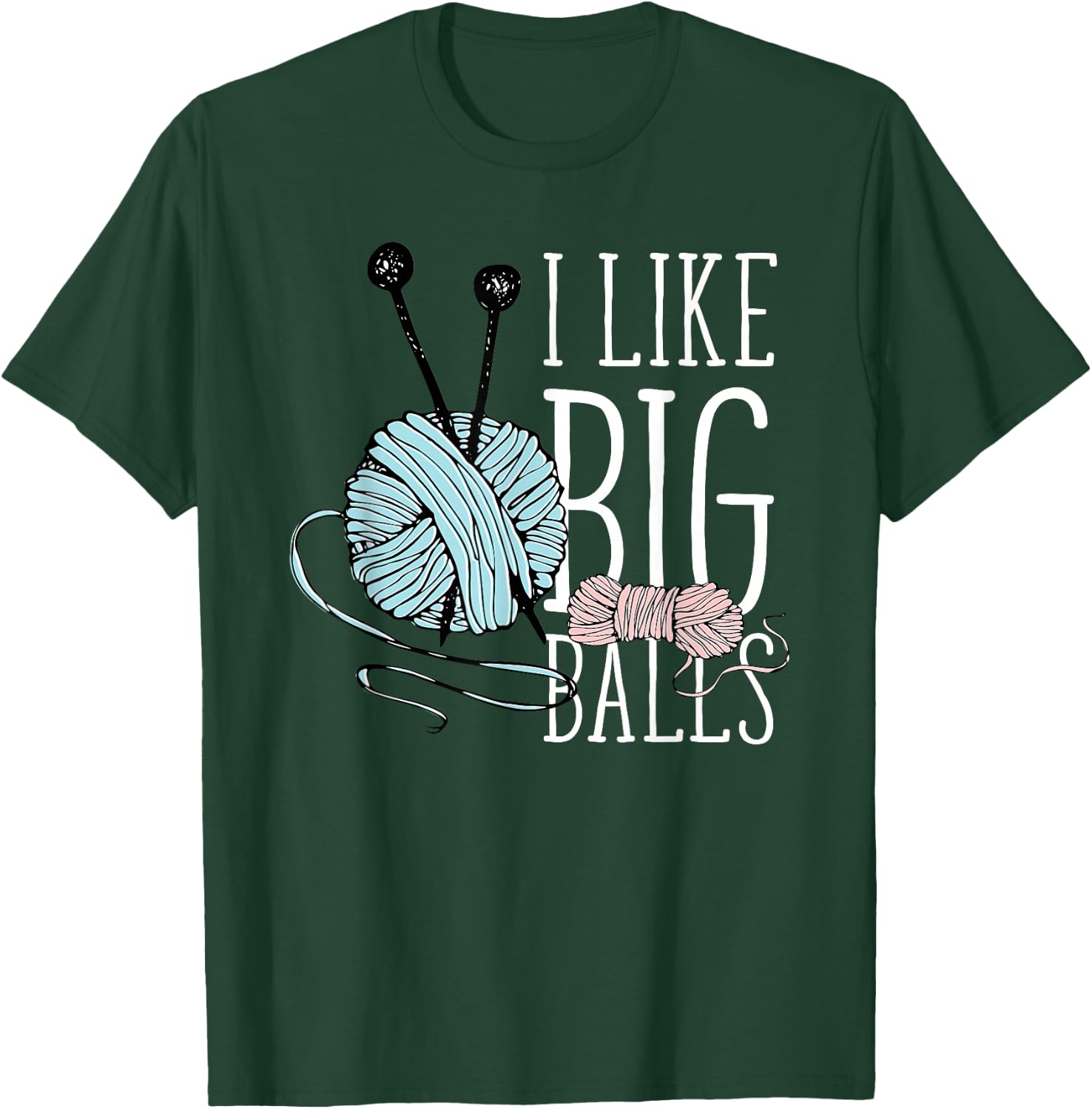 I Like Big Balls Knitting Funny Crochet Yarn Sewing Quilting T-Shirt - T-Shirt | Forest