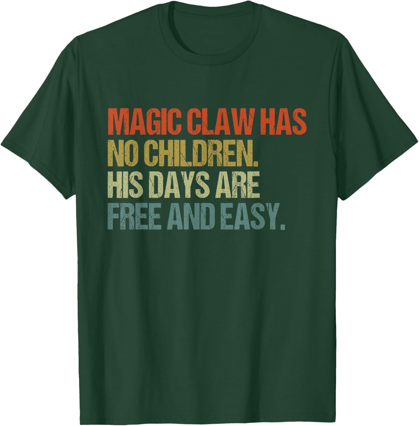 Magic Claw Has No Children His Days are Free and Easy T-Shirt - T-Shirt | Forest